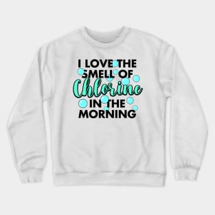 I Love The Smell Of Chlorine In The Morning Crewneck Sweatshirt